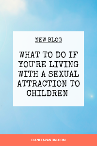 What to do if you're living with a Sexual Attraction to Children